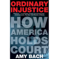 Ordinary Injustice: How America Holds Court