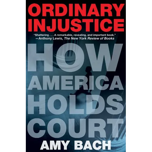 Ordinary Injustice: How America Holds Court - Paperback