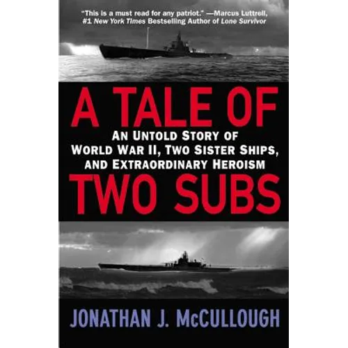 A Tale of Two Subs: An Untold Story of World War II, Two Sister Ships, and Extraordinary Heroism - Paperback
