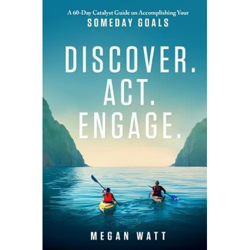 Discover. Act. Engage.: A 60-Day Catalyst Guide on Accomplishing Your Someday Goals - Paperback