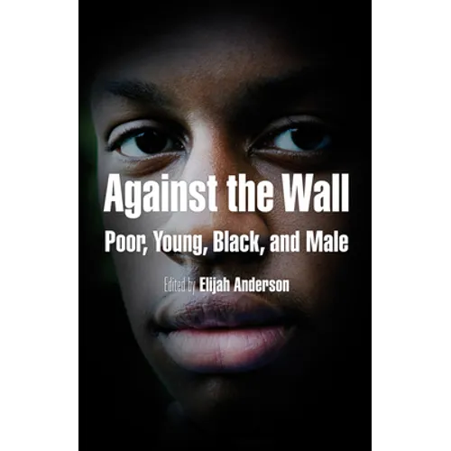 Against the Wall: Poor, Young, Black, and Male