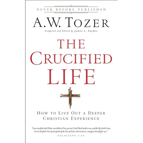 The Crucified Life: How to Live Out a Deeper Christian Experience - Paperback