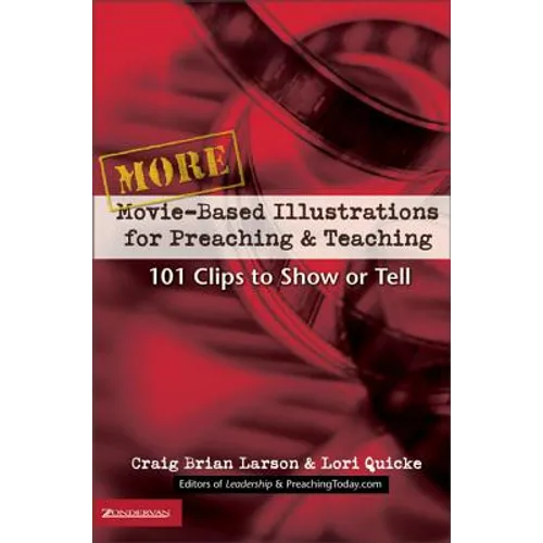 More Movie-Based Illustrations for Preaching and Teaching: 101 Clips to Show or Tell 2 - Paperback