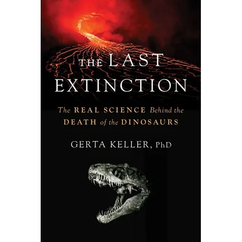 The Last Extinction: The Real Science Behind the Death of the Dinosaurs - Hardcover