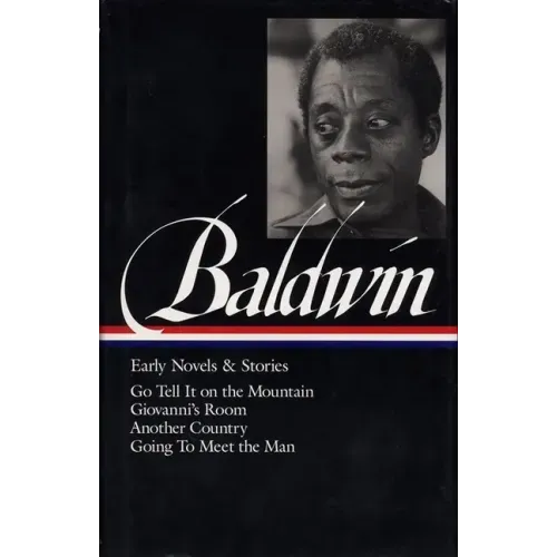 James Baldwin: Early Novels & Stories (Loa #97): Go Tell It on the Mountain / Giovanni's Room / Another Country / Going to Meet the Man - Hardcover