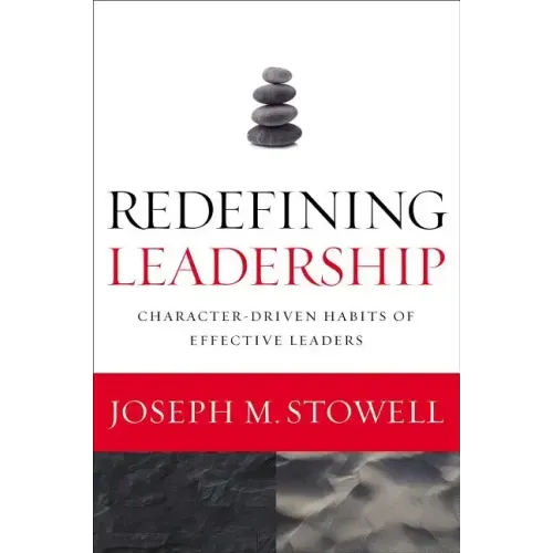 Redefining Leadership: Character-Driven Habits of Effective Leaders - Paperback