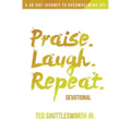 Praise. Laugh. Repeat. Devotional.: A 40-Day Journey to Overwhelming Joy