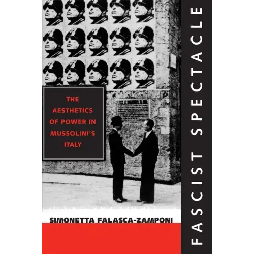 Fascist Spectacle: The Aesthetics of Power in Mussolini's Italy Volume 28 - Paperback