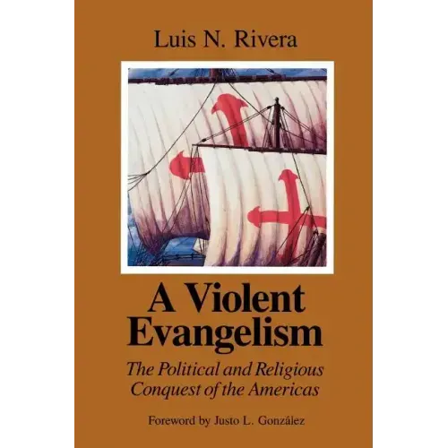 A Violent Evangelism: The Political and Religious Conquest of the Americas - Paperback
