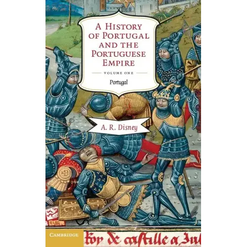 A History of Portugal and the Portuguese Empire, Volume I: From Beginnings to 1807: Portugal - Hardcover