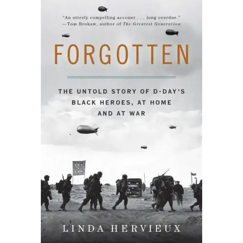 Forgotten: The Untold Story of D-Day's Black Heroes, at Home and at War - Paperback