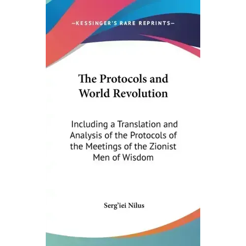 The Protocols and World Revolution: Including a Translation and Analysis of the Protocols of the Meetings of the Zionist Men of Wisdom - Hardcover