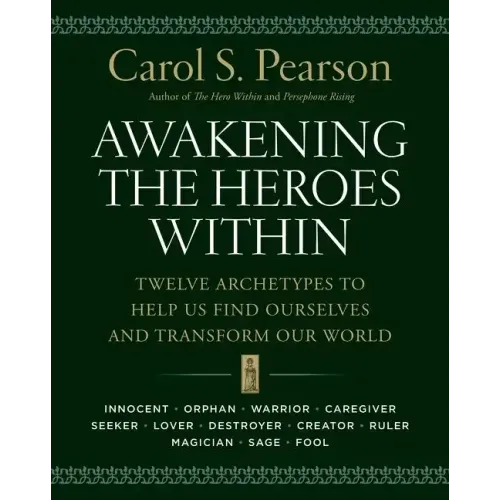 Awakening the Heroes Within: Twelve Archetypes to Help Us Find Ourselves and Transform Our World - Paperback