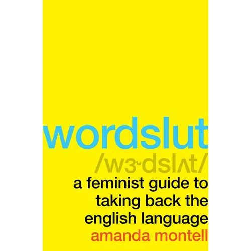 Wordslut: A Feminist Guide to Taking Back the English Language - Hardcover