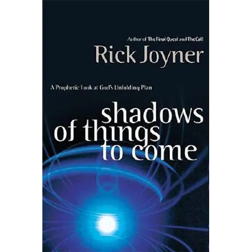 Shadows of Things to Come: A Prophetic Look at God's Unfolding Plan - Paperback