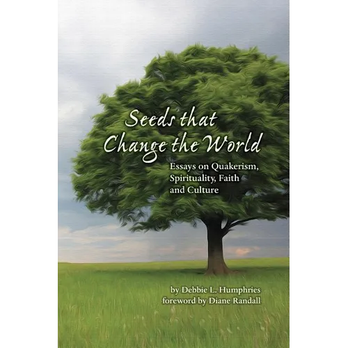Seeds that Change the World: Essays on Quakerism, Spirituality, Faith and Culture - Paperback