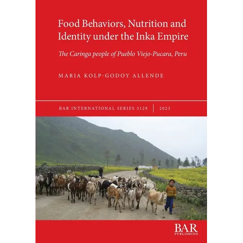 Food Behaviors, Nutrition and Identity under the Inka Empire: The Caringa people of Pueblo Viejo-Pucara, Peru - Paperback