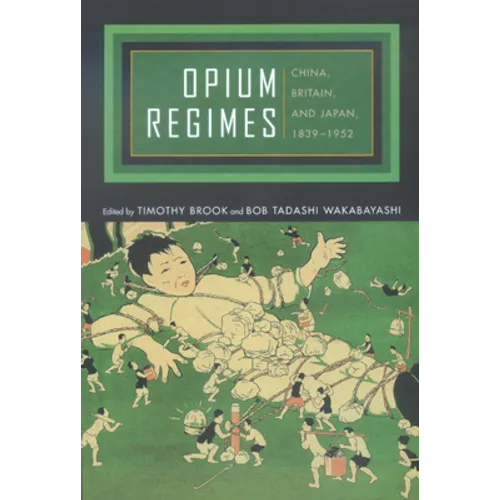 Opium Regimes: China, Britain, and Japan, 1839-1952 - Paperback