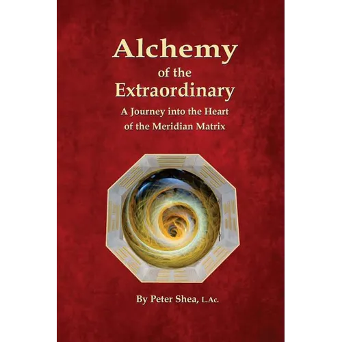 Alchemy of the Extraordinary: A Journey into the Heart of the Meridian Matrix - Paperback