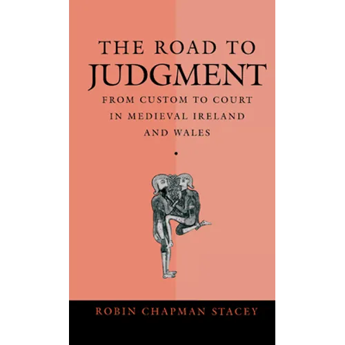 The Road to Judgment: From Custom to Court in Medieval Ireland and Wales