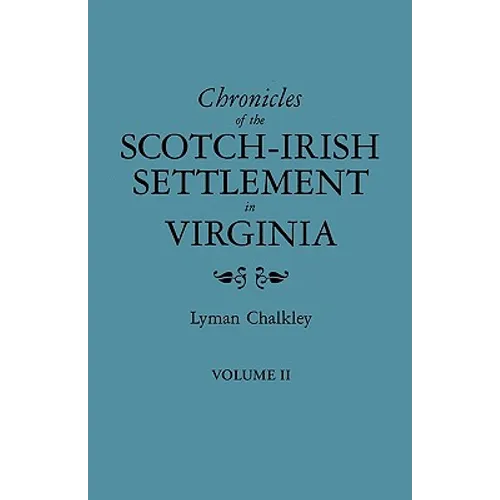 Chronicles of the Scotch-Irish Settlement in Virginia. Extracted from the Original Court Records of Augusta County, 1745-1800. Volume II