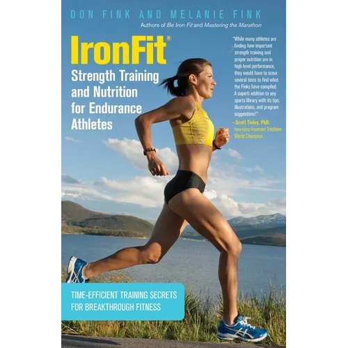 IronFit Strength Training and Nutrition for Endurance Athletes: Time Efficient Training Secrets For Breakthrough Fitness - Paperback