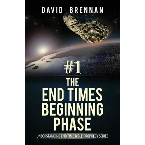 # 1: The End Times Beginning Phase: Understanding End Time Bible Prophecy Series