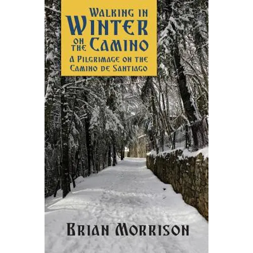 Walking in Winter on the Camino: A Pilgrimage on the Camino de Santiago - Paperback