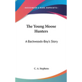 The Young Moose Hunters: A Backwoods-Boy's Story
