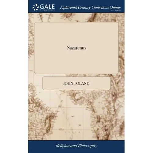 Nazarenus: Or, Jewish, Gentile, and Mahometan Christianity. Containing the History of the Antient Gospel of Barnabas, ... Also, t - Hardcover