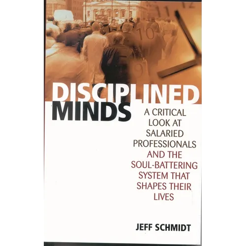 Disciplined Minds: A Critical Look at Salaried Professionals and the Soul-Battering System That Shapes Their Lives - Paperback