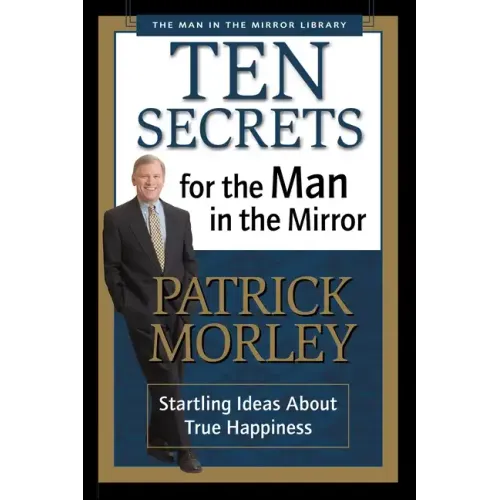 Ten Secrets for the Man in the Mirror: Startling Ideas about True Happiness - Paperback