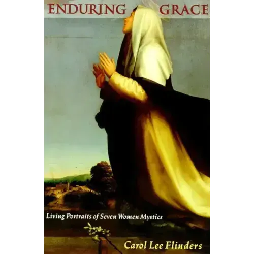 Enduring Grace: Living Portraits of Seven Women Mystics - Paperback