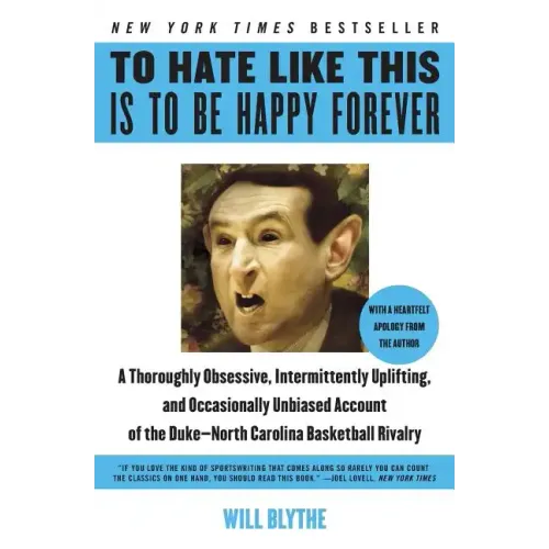 To Hate Like This Is to Be Happy Forever: A Thoroughly Obsessive, Intermittently Uplifting, and Occasionally Unbiased Account of the Duke-North Caroli - Paperback