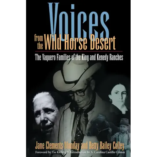 Voices from the Wild Horse Desert: The Vaquero Families of the King and Kenedy Ranches - Paperback