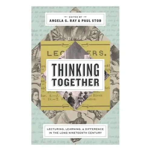 Thinking Together: Lecturing, Learning, and Difference in the Long Nineteenth Century - Paperback