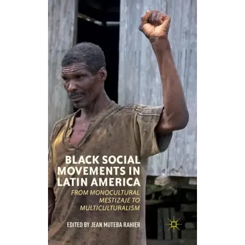 Black Social Movements in Latin America: From Monocultural Mestizaje to Multiculturalism - Hardcover