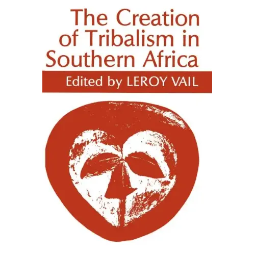 The Creation of Tribalism in Southern Africa - Paperback