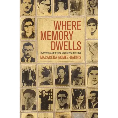 Where Memory Dwells: Culture and State Violence in Chile - Paperback