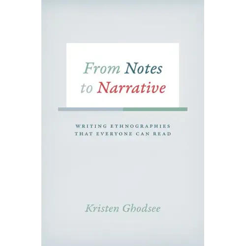 From Notes to Narrative: Writing Ethnographies That Everyone Can Read - Hardcover
