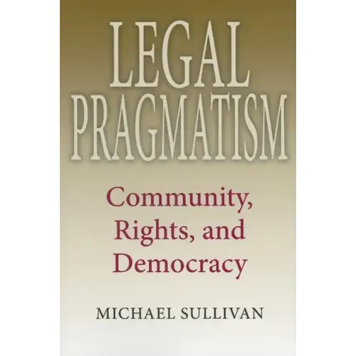 Legal Pragmatism: Community, Rights, and Democracy - Paperback