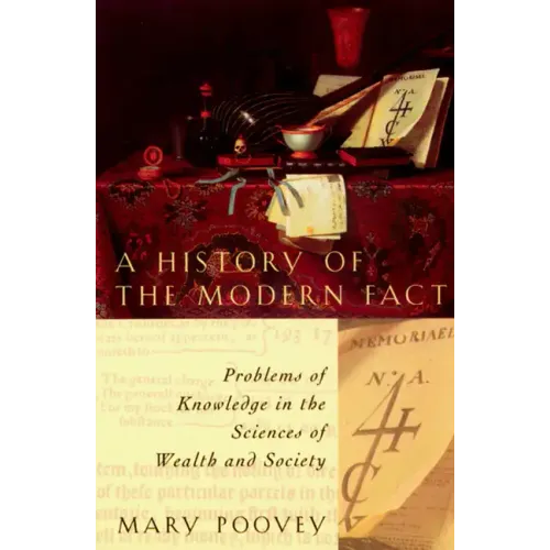 A History of the Modern Fact: Problems of Knowledge in the Sciences of Wealth and Society - Paperback