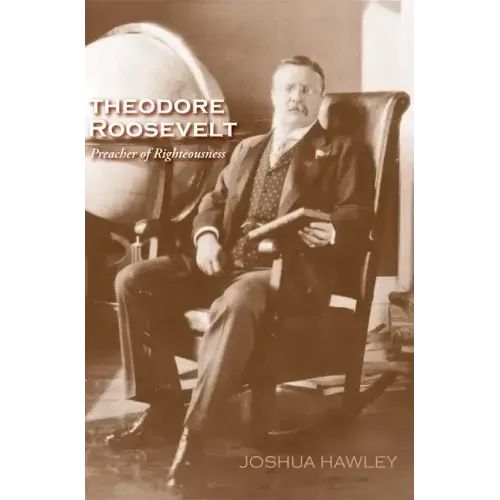 Theodore Roosevelt: Preacher of Righteousness - Paperback