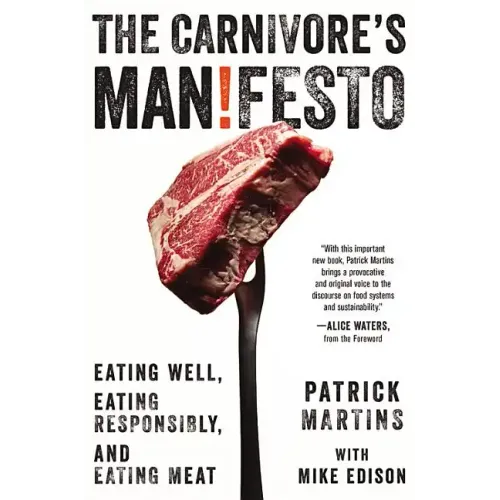 The Carnivore's Manifesto: Eating Well, Eating Responsibly, and Eating Meat - Hardcover
