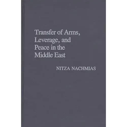 Transfer of Arms, Leverage, and Peace in the Middle East - Hardcover