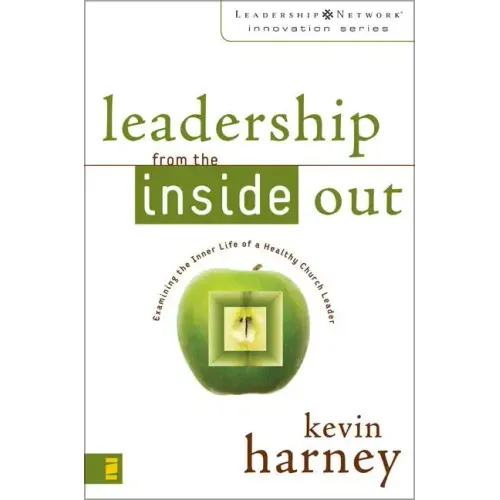 Leadership from the Inside Out: Examining the Inner Life of a Healthy Church Leader - Paperback