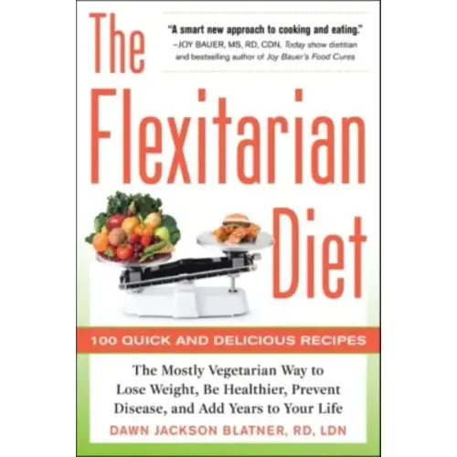 The Flexitarian Diet: The Mostly Vegetarian Way to Lose Weight, Be Healthier, Prevent Disease, and Add Years to Your Life - Paperback