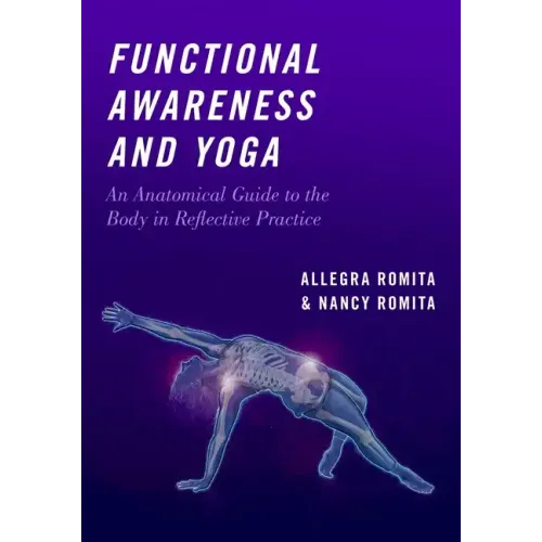 Functional Awareness and Yoga: An Anatomical Guide to the Body in Reflective Practice - Paperback