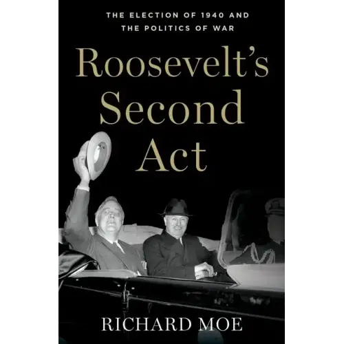 Roosevelt's Second Act: The Election of 1940 and the Politics of War - Hardcover