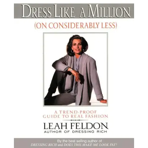 Dress Like a Million (on Considerably Less): A Trend-Proof Guide to Real Fashion - Paperback